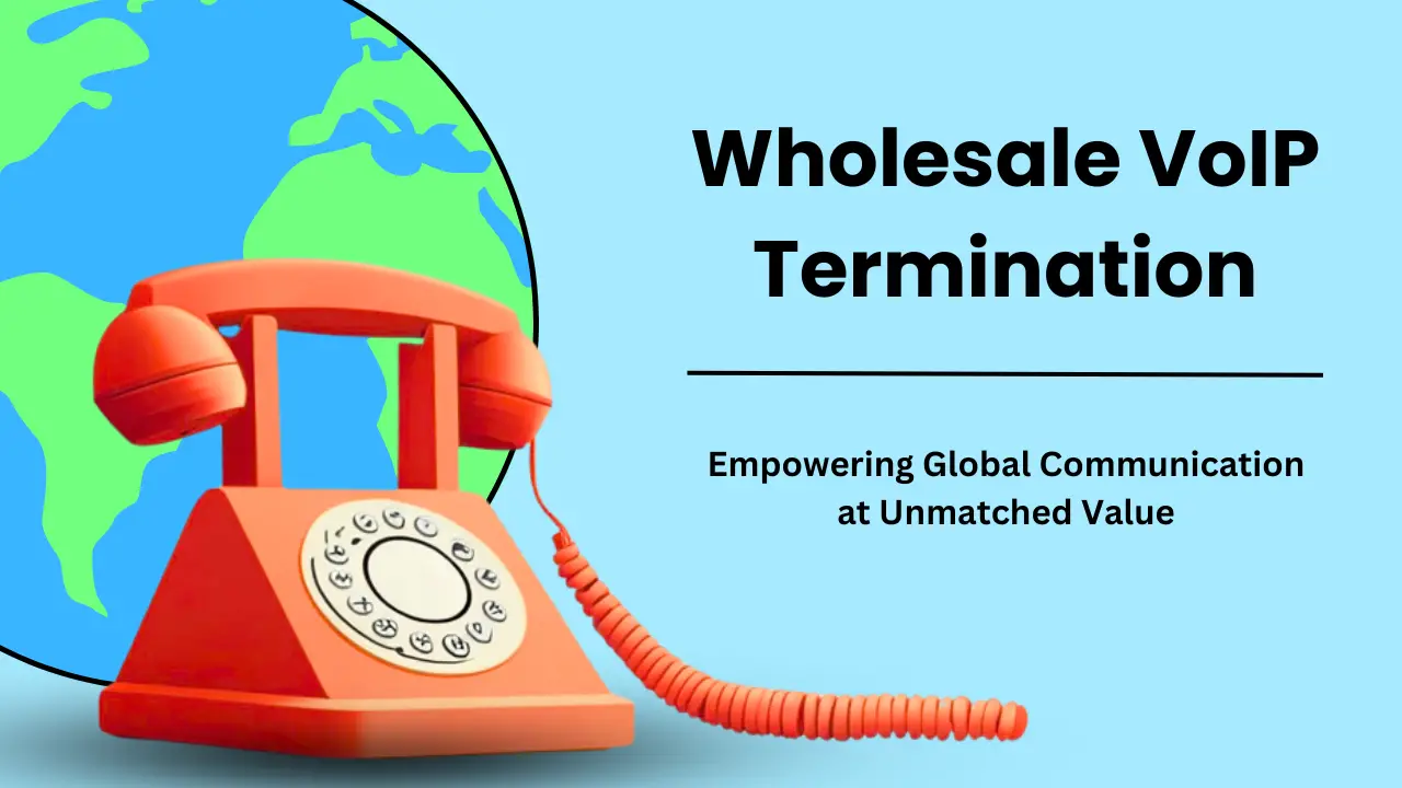 Wholesale VoIP Termination_ Your Comprehensive Guide to Enhanced Business Communication